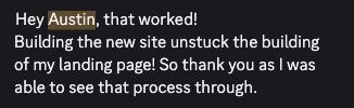 Pauline: Hey Austin, that worked! Building the new site unstuck the building of my landing page.